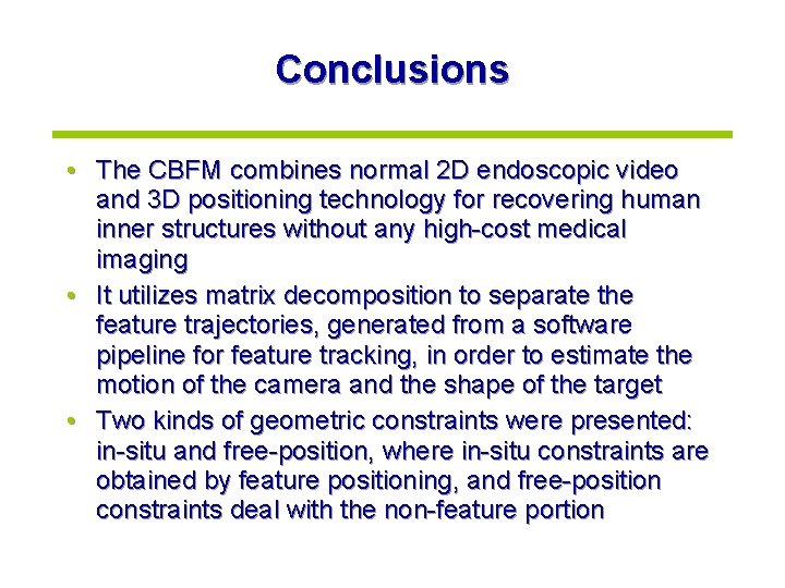 Conclusions • The CBFM combines normal 2 D endoscopic video and 3 D positioning