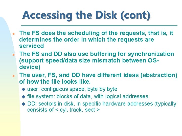 Accessing the Disk (cont) n n n The FS does the scheduling of the Accessing the Disk (cont) n n n The FS does the scheduling of the