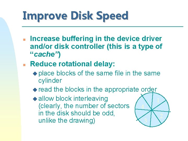 Improve Disk Speed n n Increase buffering in the device driver and/or disk controller Improve Disk Speed n n Increase buffering in the device driver and/or disk controller