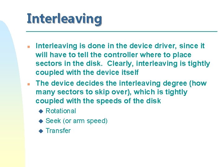 Interleaving n n Interleaving is done in the device driver, since it will have Interleaving n n Interleaving is done in the device driver, since it will have