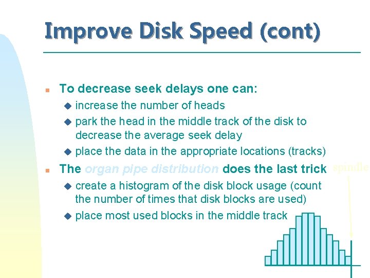 Improve Disk Speed (cont) n To decrease seek delays one can: increase the number Improve Disk Speed (cont) n To decrease seek delays one can: increase the number