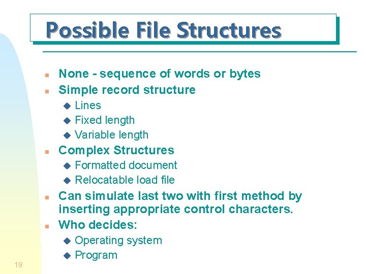 Possible File Structures n n None - sequence of words or bytes Simple record Possible File Structures n n None - sequence of words or bytes Simple record