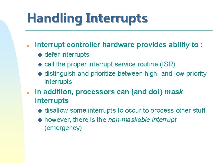 Handling Interrupts n Interrupt controller hardware provides ability to : defer interrupts u call Handling Interrupts n Interrupt controller hardware provides ability to : defer interrupts u call