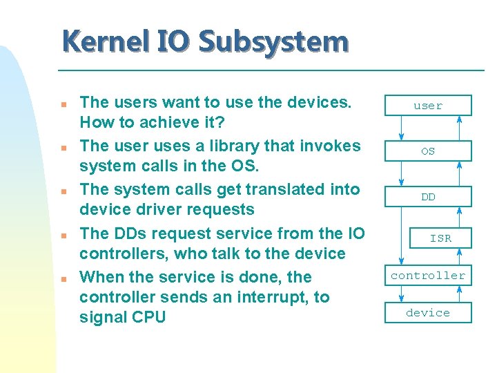 Kernel IO Subsystem n n n The users want to use the devices. How Kernel IO Subsystem n n n The users want to use the devices. How