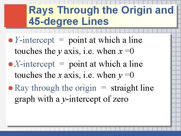Rays Through the Origin and 45 -degree Lines ● Y-intercept = point at which Rays Through the Origin and 45 -degree Lines ● Y-intercept = point at which