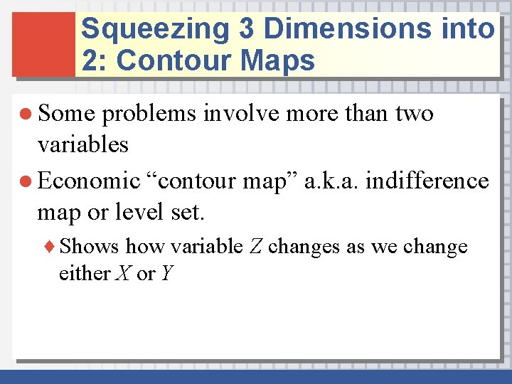 Squeezing 3 Dimensions into 2: Contour Maps ● Some problems involve more than two Squeezing 3 Dimensions into 2: Contour Maps ● Some problems involve more than two