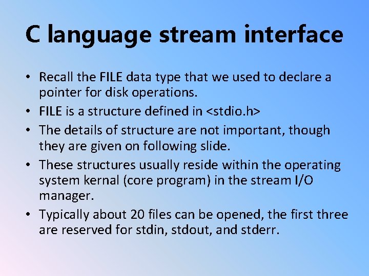 C language stream interface • Recall the FILE data type that we used to