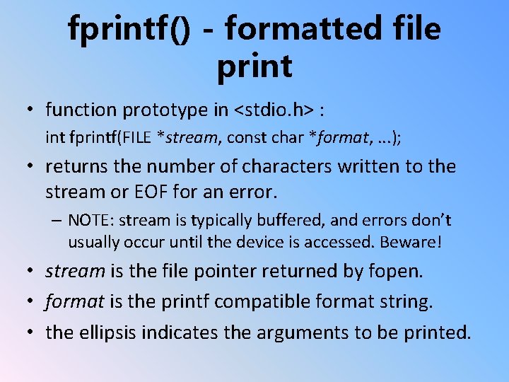 fprintf() - formatted file print • function prototype in <stdio. h> : int fprintf(FILE