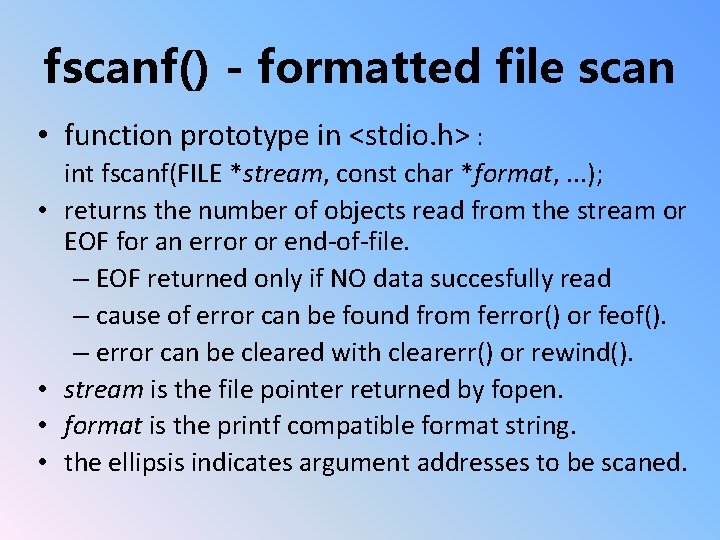 fscanf() - formatted file scan • function prototype in <stdio. h> : • •