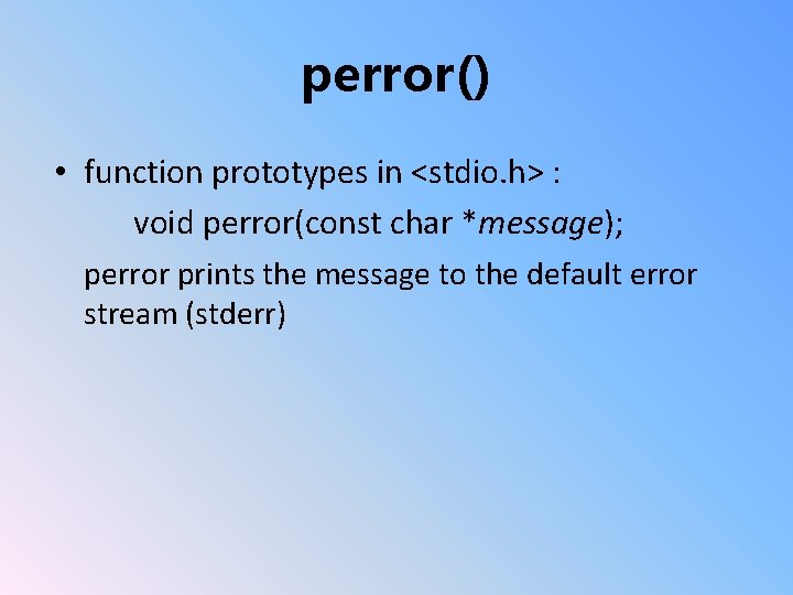 perror() • function prototypes in <stdio. h> : void perror(const char *message); perror prints