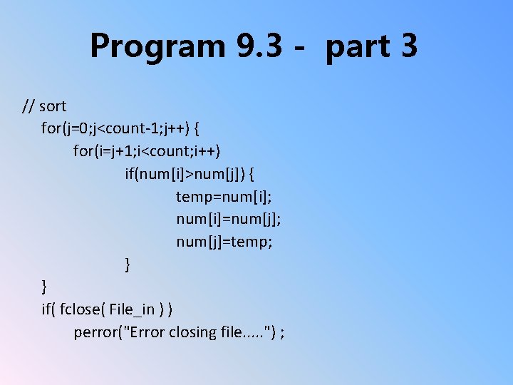 Program 9. 3 - part 3 // sort for(j=0; j<count-1; j++) { for(i=j+1; i<count;