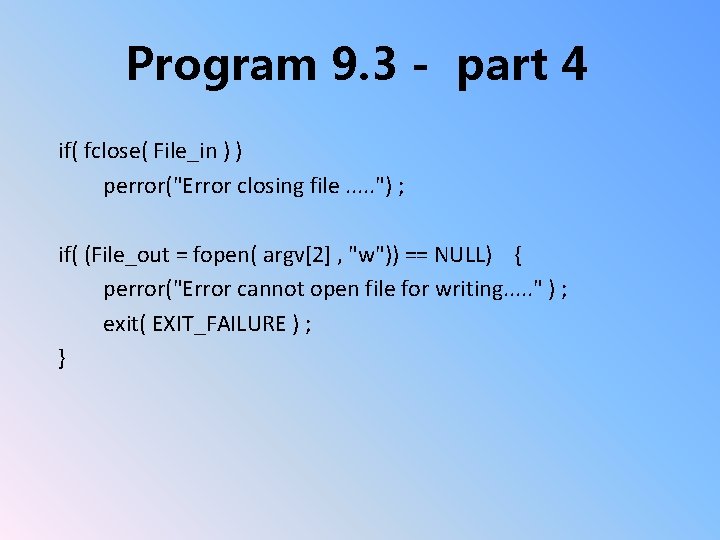 Program 9. 3 - part 4 if( fclose( File_in ) ) perror("Error closing file.