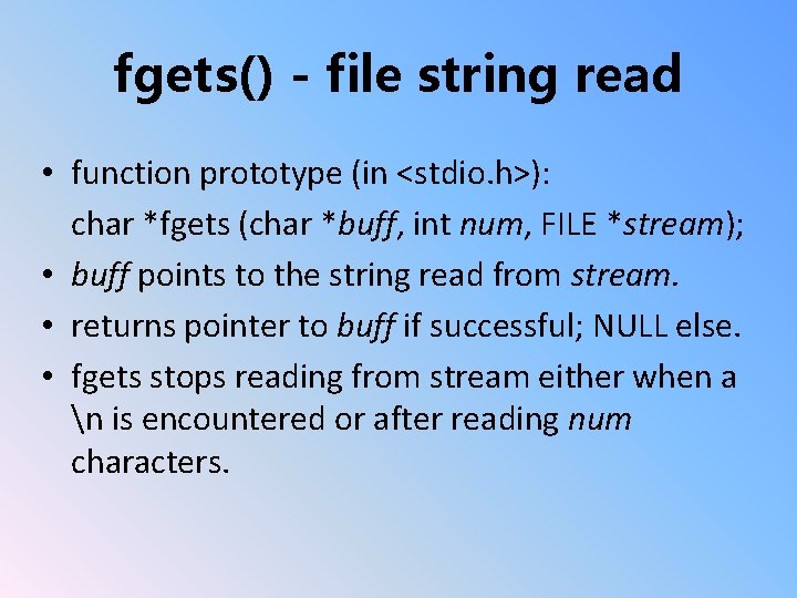 fgets() - file string read • function prototype (in <stdio. h>): char *fgets (char