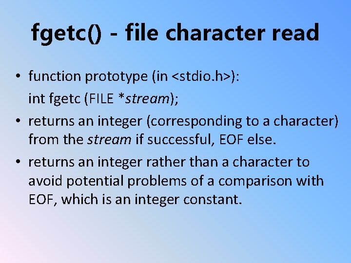 fgetc() - file character read • function prototype (in <stdio. h>): int fgetc (FILE