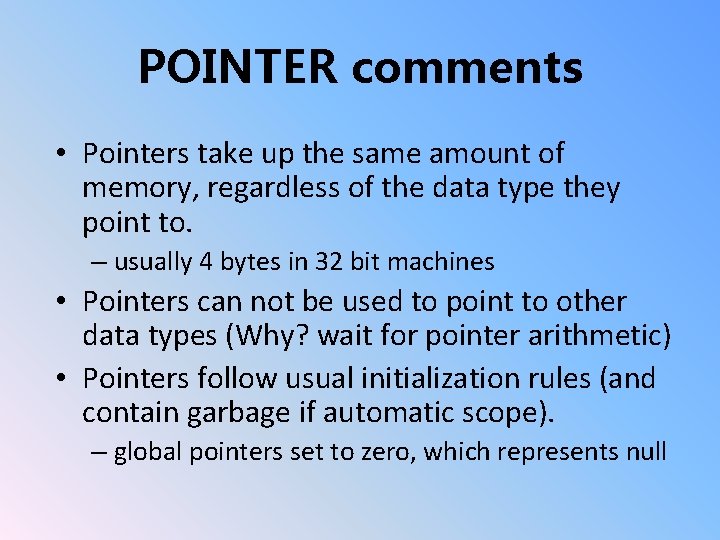 POINTER comments • Pointers take up the same amount of memory, regardless of the