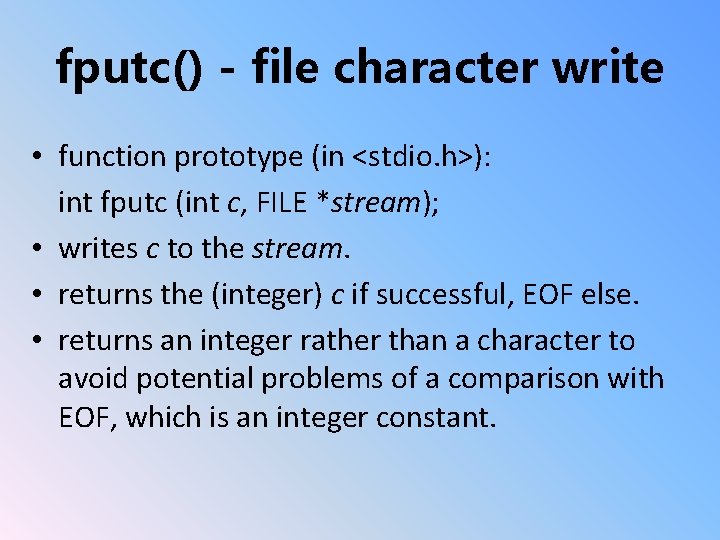 fputc() - file character write • function prototype (in <stdio. h>): int fputc (int
