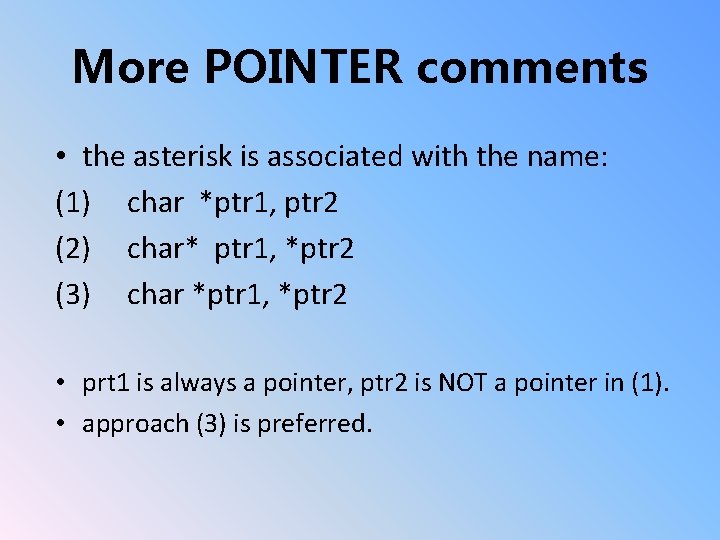 More POINTER comments • the asterisk is associated with the name: (1) char *ptr