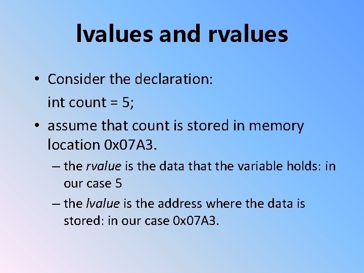 lvalues and rvalues • Consider the declaration: int count = 5; • assume that