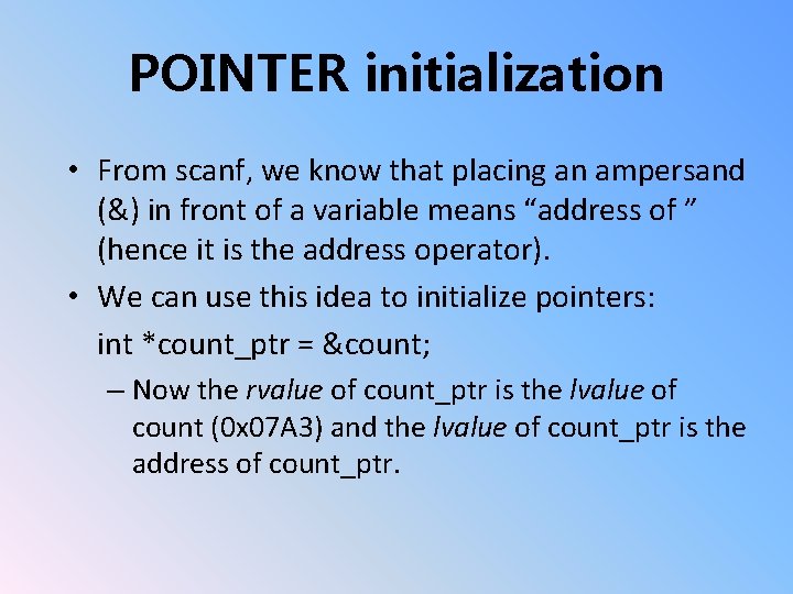 POINTER initialization • From scanf, we know that placing an ampersand (&) in front