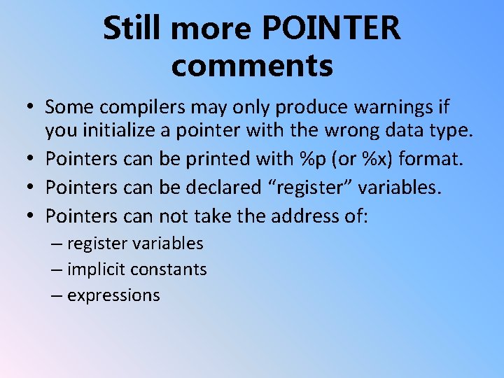 Still more POINTER comments • Some compilers may only produce warnings if you initialize