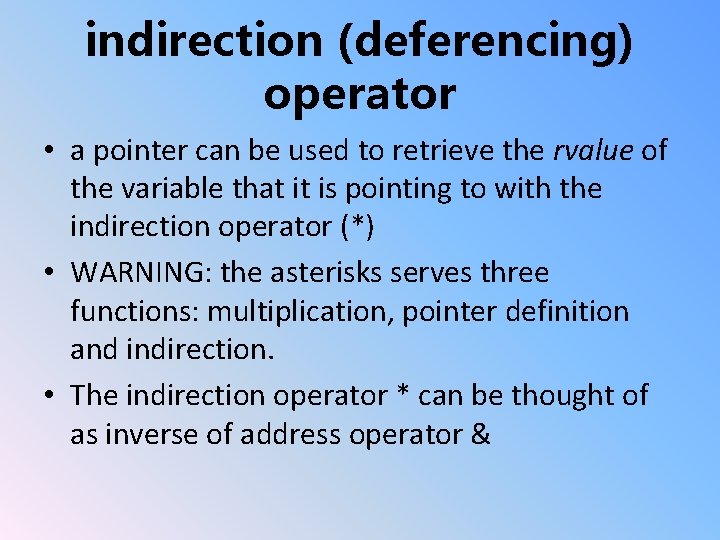 indirection (deferencing) operator • a pointer can be used to retrieve the rvalue of