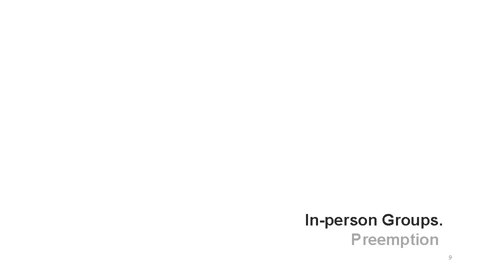 In-person Groups. Preemption 9 