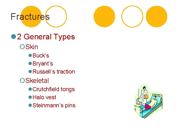 Fractures l 2 General Types ¡Skin l. Buck’s l. Bryant’s l. Russell’s traction ¡Skeletal