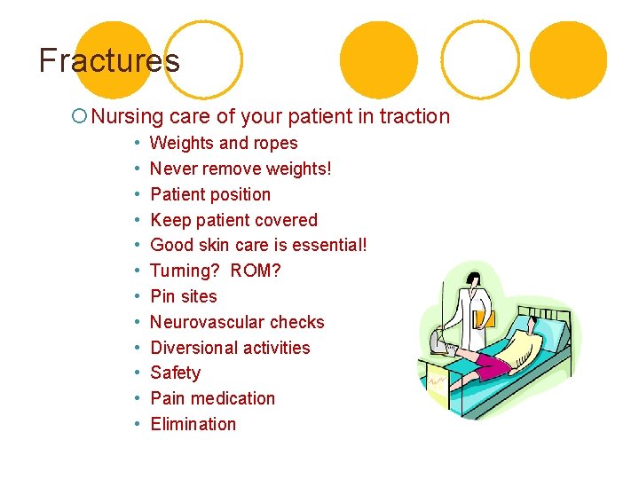 Fractures ¡Nursing care of your patient in traction • • • Weights and ropes