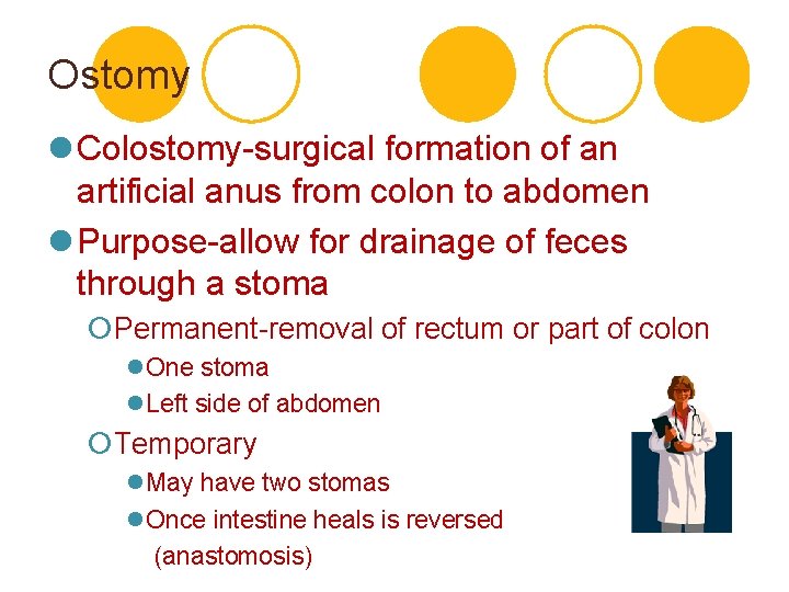 Ostomy l Colostomy-surgical formation of an artificial anus from colon to abdomen l Purpose-allow