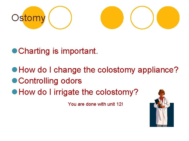 Ostomy l Charting is important. l How do I change the colostomy appliance? l