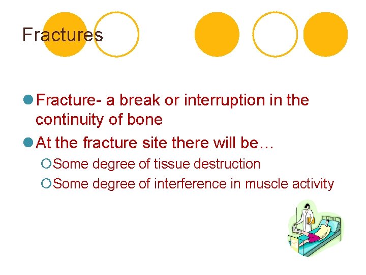Fractures l Fracture- a break or interruption in the continuity of bone l At Fractures l Fracture- a break or interruption in the continuity of bone l At