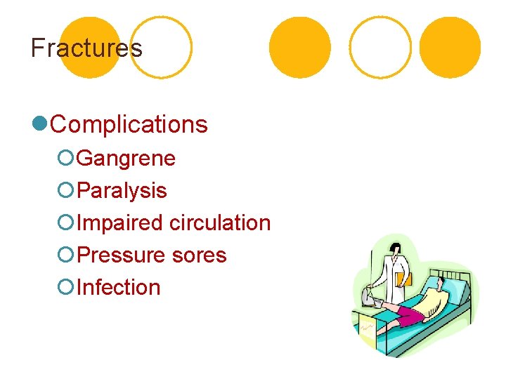 Fractures l. Complications ¡Gangrene ¡Paralysis ¡Impaired circulation ¡Pressure sores ¡Infection 