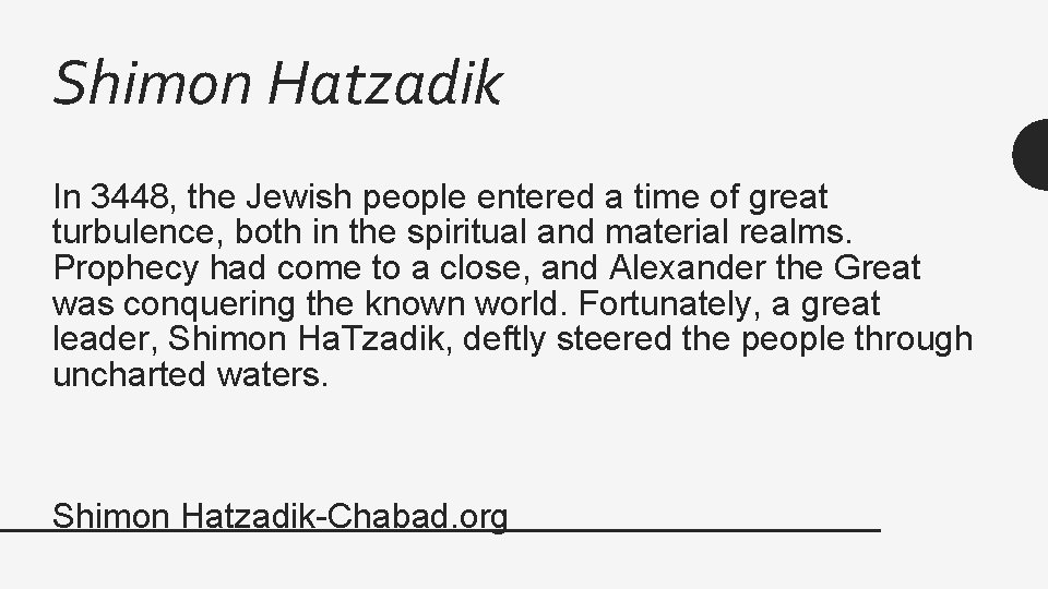 Shimon Hatzadik In 3448, the Jewish people entered a time of great turbulence, both