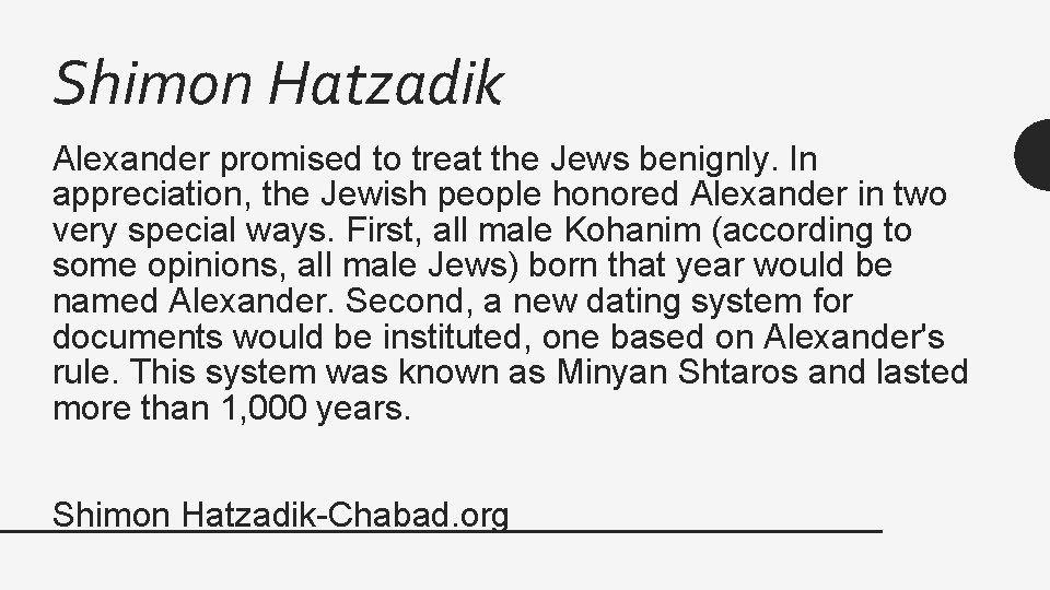 Shimon Hatzadik Alexander promised to treat the Jews benignly. In appreciation, the Jewish people