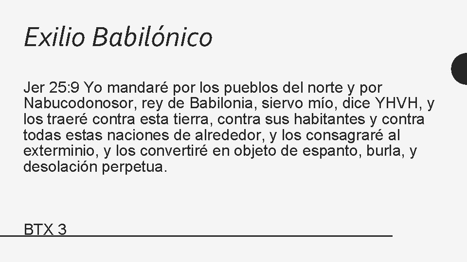 Exilio Babilónico Jer 25: 9 Yo mandaré por los pueblos del norte y por