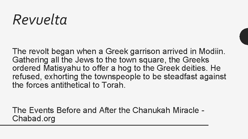 Revuelta The revolt began when a Greek garrison arrived in Modiin. Gathering all the