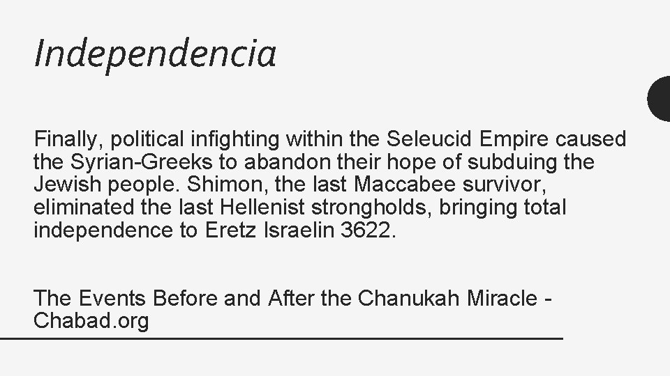 Independencia Finally, political infighting within the Seleucid Empire caused the Syrian-Greeks to abandon their