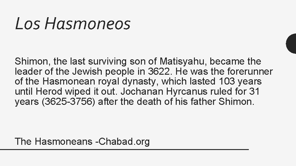 Los Hasmoneos Shimon, the last surviving son of Matisyahu, became the leader of the