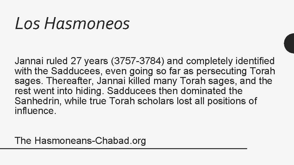 Los Hasmoneos Jannai ruled 27 years (3757 -3784) and completely identified with the Sadducees,