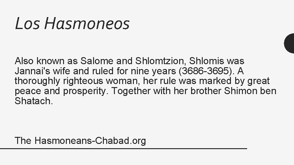 Los Hasmoneos Also known as Salome and Shlomtzion, Shlomis was Jannai's wife and ruled