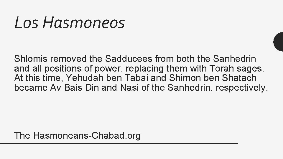 Los Hasmoneos Shlomis removed the Sadducees from both the Sanhedrin and all positions of