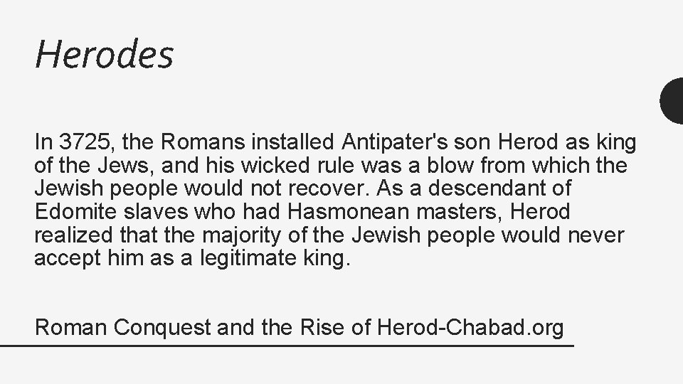 Herodes In 3725, the Romans installed Antipater's son Herod as king of the Jews,