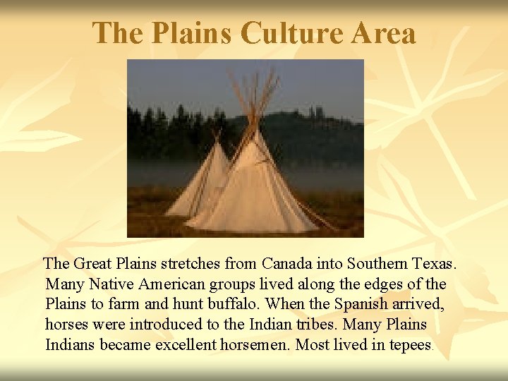 The Plains Culture Area The Great Plains stretches from Canada into Southern Texas. Many