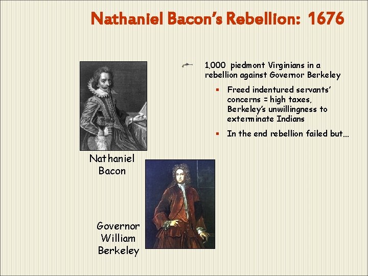 Nathaniel Bacon’s Rebellion: 1676 1, 000 piedmont Virginians in a rebellion against Governor Berkeley