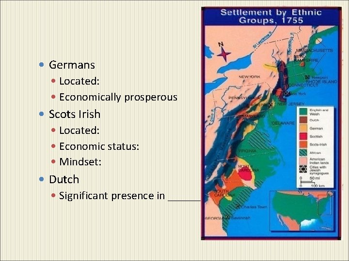  Germans Located: Economically prosperous Scots Irish Located: Economic status: Mindset: Dutch Significant presence