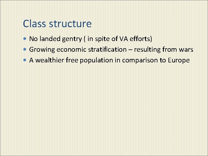 Class structure No landed gentry ( in spite of VA efforts) Growing economic stratification