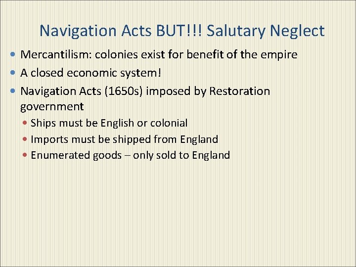 Navigation Acts BUT!!! Salutary Neglect Mercantilism: colonies exist for benefit of the empire A