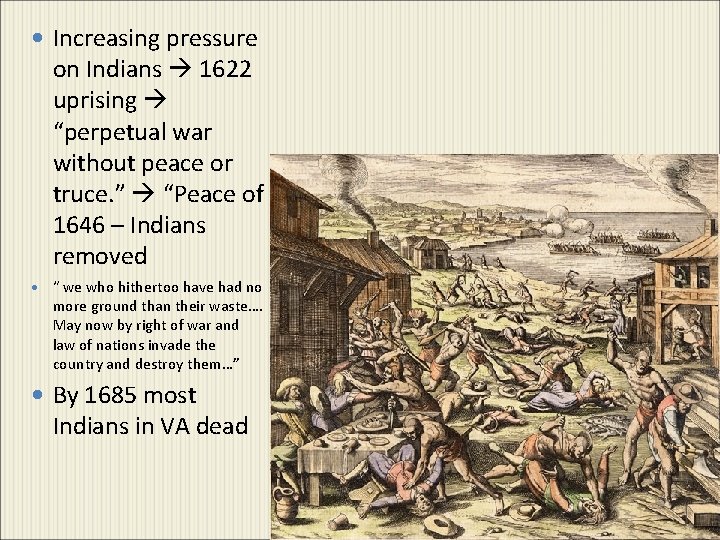  Increasing pressure on Indians 1622 uprising “perpetual war without peace or truce. ”