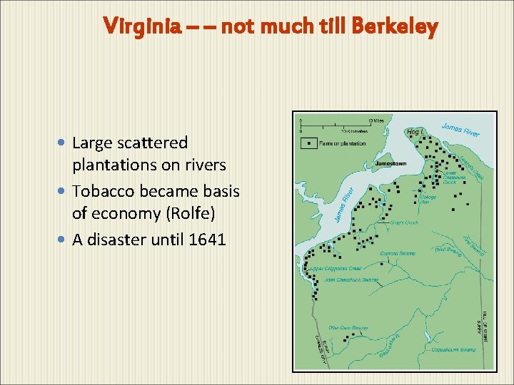 Virginia – – not much till Berkeley Large scattered plantations on rivers Tobacco became