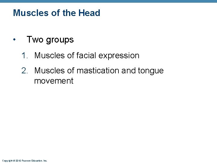 Muscles of the Head • Two groups 1. Muscles of facial expression 2. Muscles